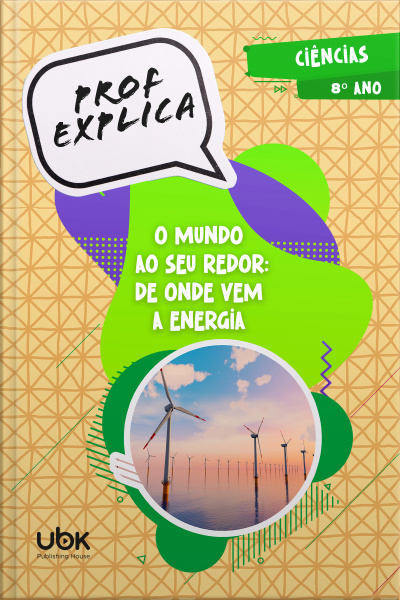 Prof. Explica! Ciências para o 8º ano – O mundo ao seu redor: de onde vem a energia