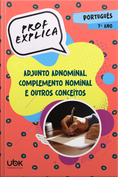 Prof. Explica! Português para o 7º ano – Adjunto adnominal, complemento nominal e outros conceitos