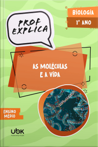 Prof. Explica! Biologia  para o 1º ano do Ensino Médio – As moléculas e a vida