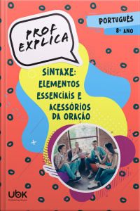 Prof. Explica! Português para o 8º ano – Sintaxe: elementos essenciais e acessórios da oração