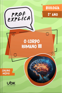 Prof. Explica! Biologia  para o 2º ano do Ensino Médio – O corpo humano III