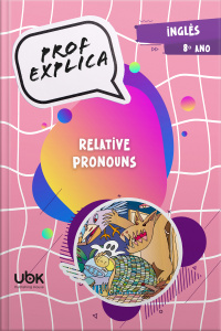 Prof. Explica! Inglês para o 8º ano – Relative pronouns