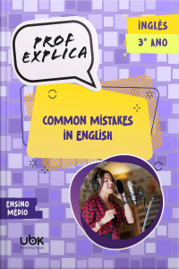Prof. Explica! Inglês para o 3º ano do Ensino Médio – Common mistakes in English