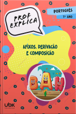 Prof. Explica! Português para o 7º ano – Afixos, derivação e composição